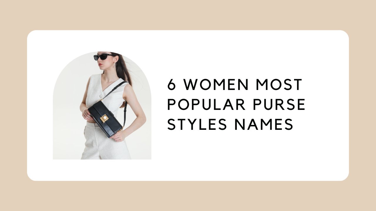 6 Women Most Popular Purse Styles Names ZORNNA