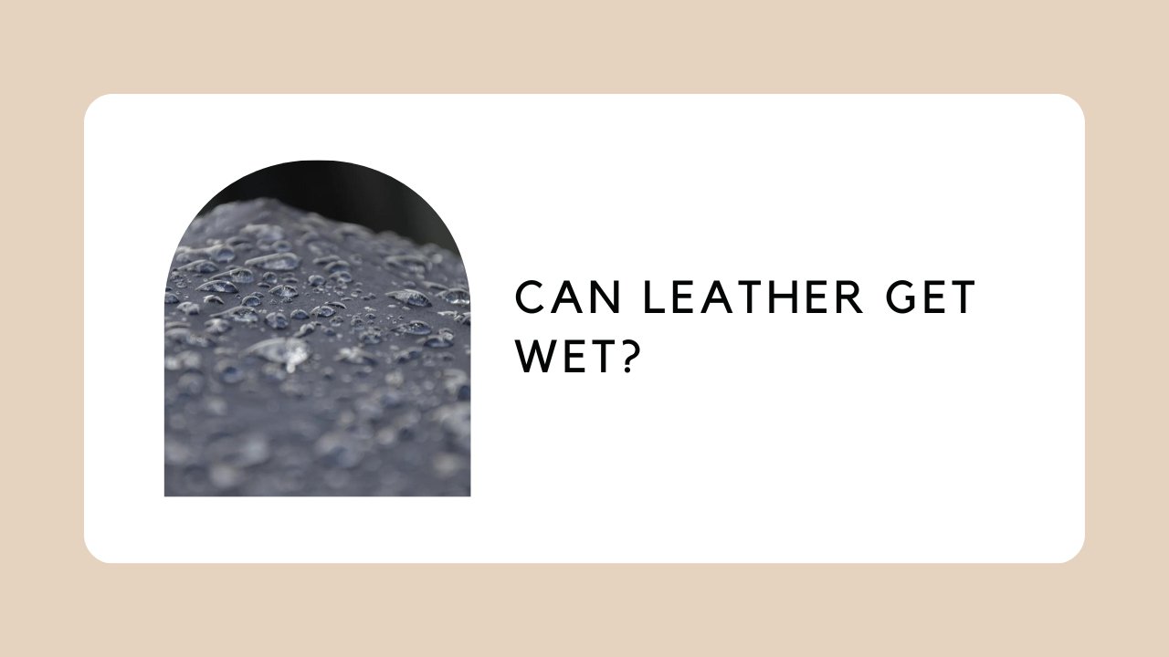 Can Leather Get Wet? ZORNNA