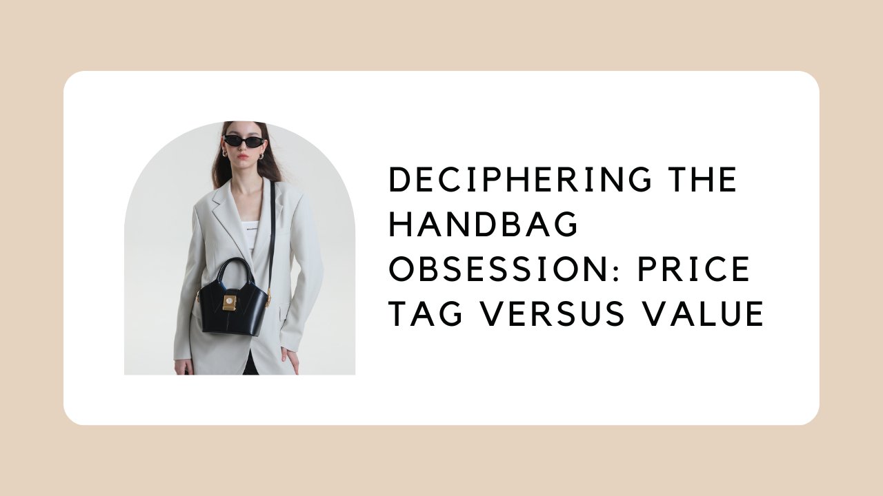 Deciphering the Handbag Obsession: Price Tag versus Value