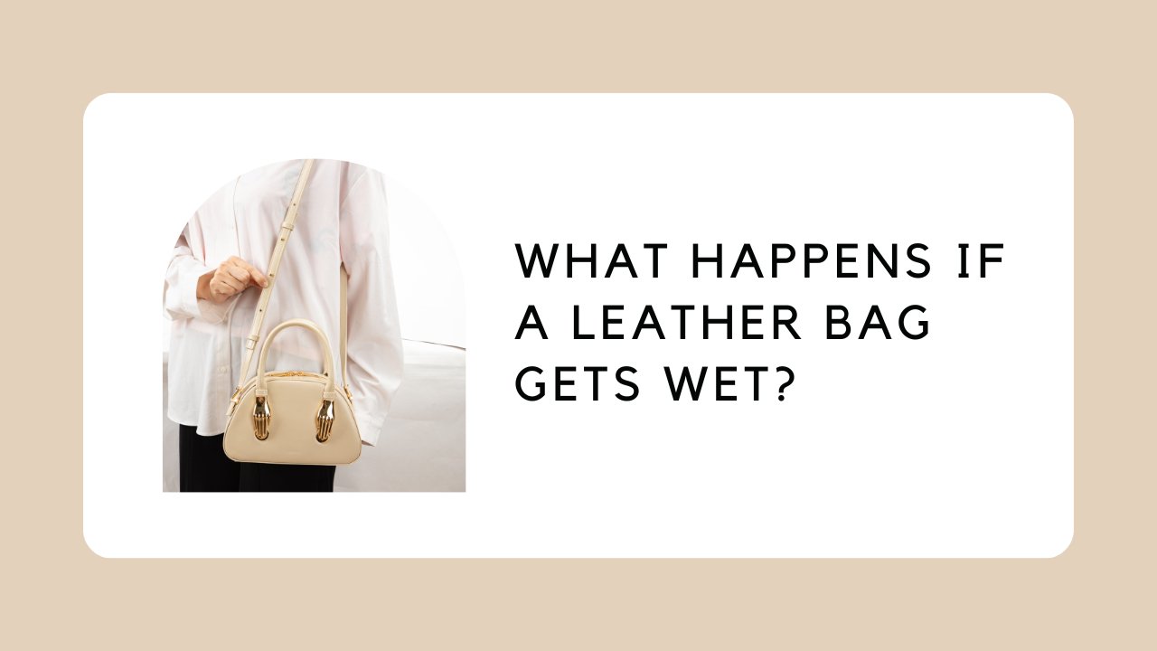 What Happens if a Leather Bag Gets Wet? ZORNNA