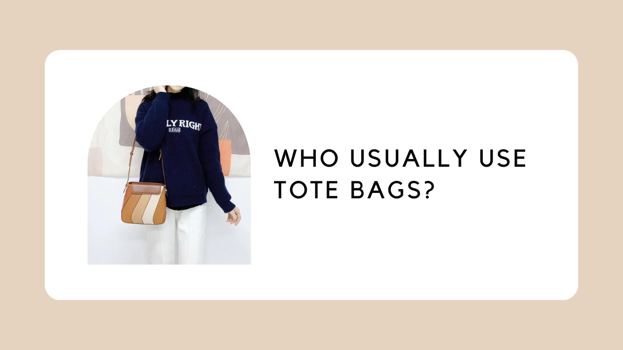 Who Usually Use Tote Bags? ZORNNA