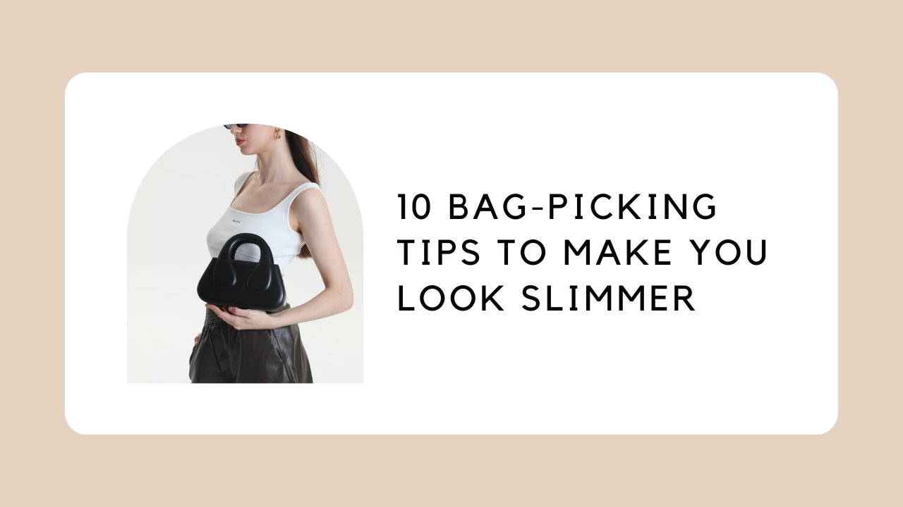 10 Tipps zur Auswahl der Taschen, damit Sie schlanker aussehen