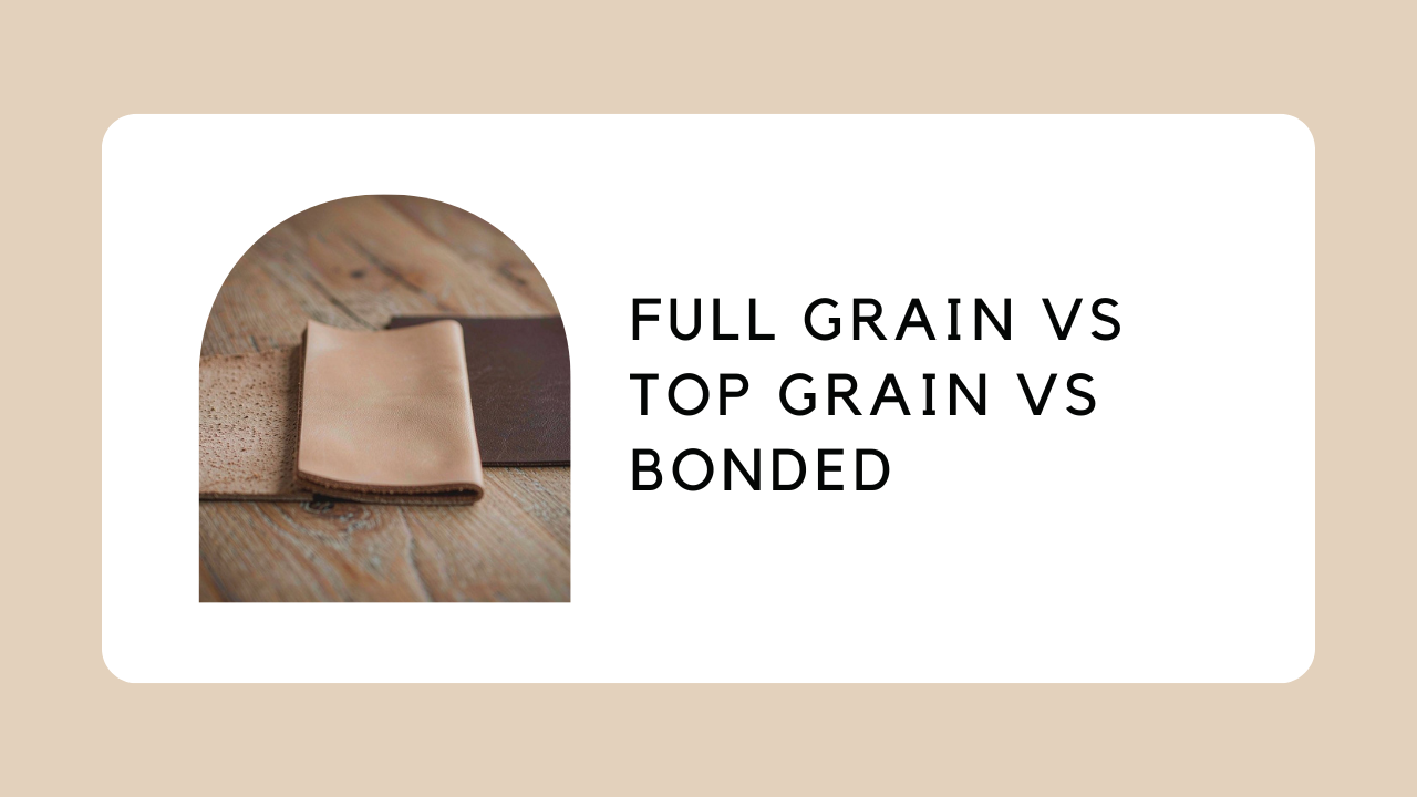 Full Grain vs Top Grain vs Bonded