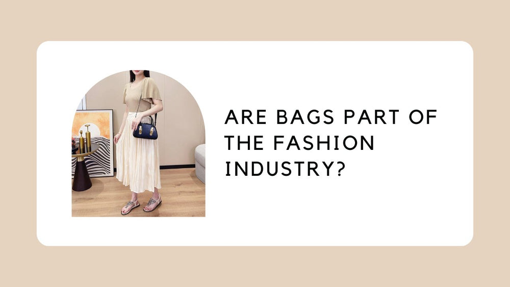 Are Bags Part of the Fashion Industry? ZORNNA