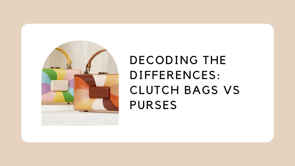 Decoding the Differences Clutch Bags vs Purses ZORNNA