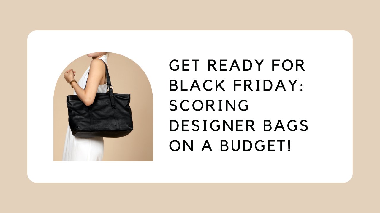 Get Ready for Black Friday: Scoring Designer Bags on a Budget!