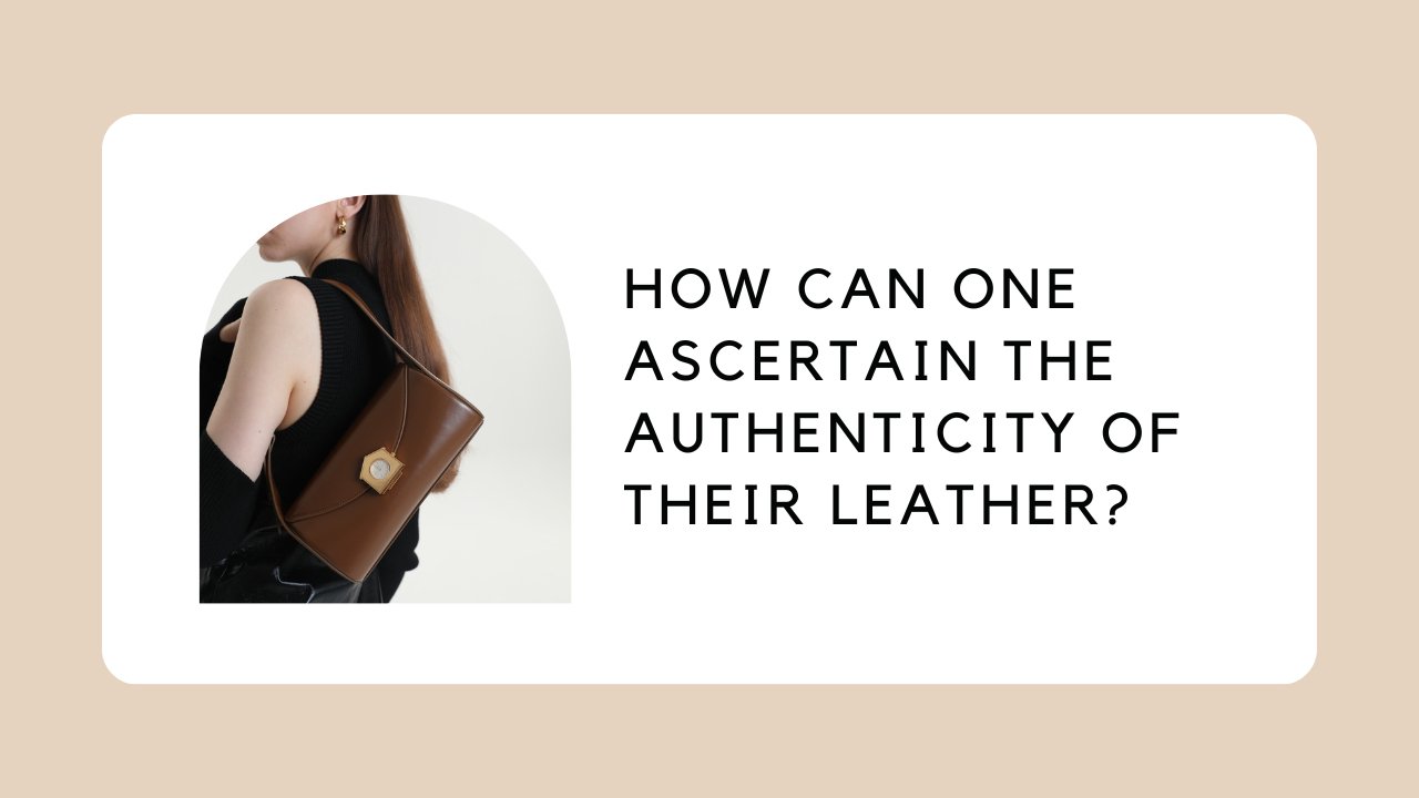 How Can One Ascertain the Authenticity of Their Leather?