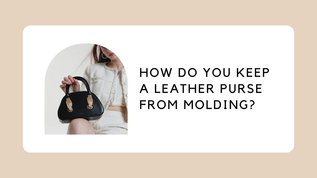 How Do You Keep a Leather Purse from Molding?