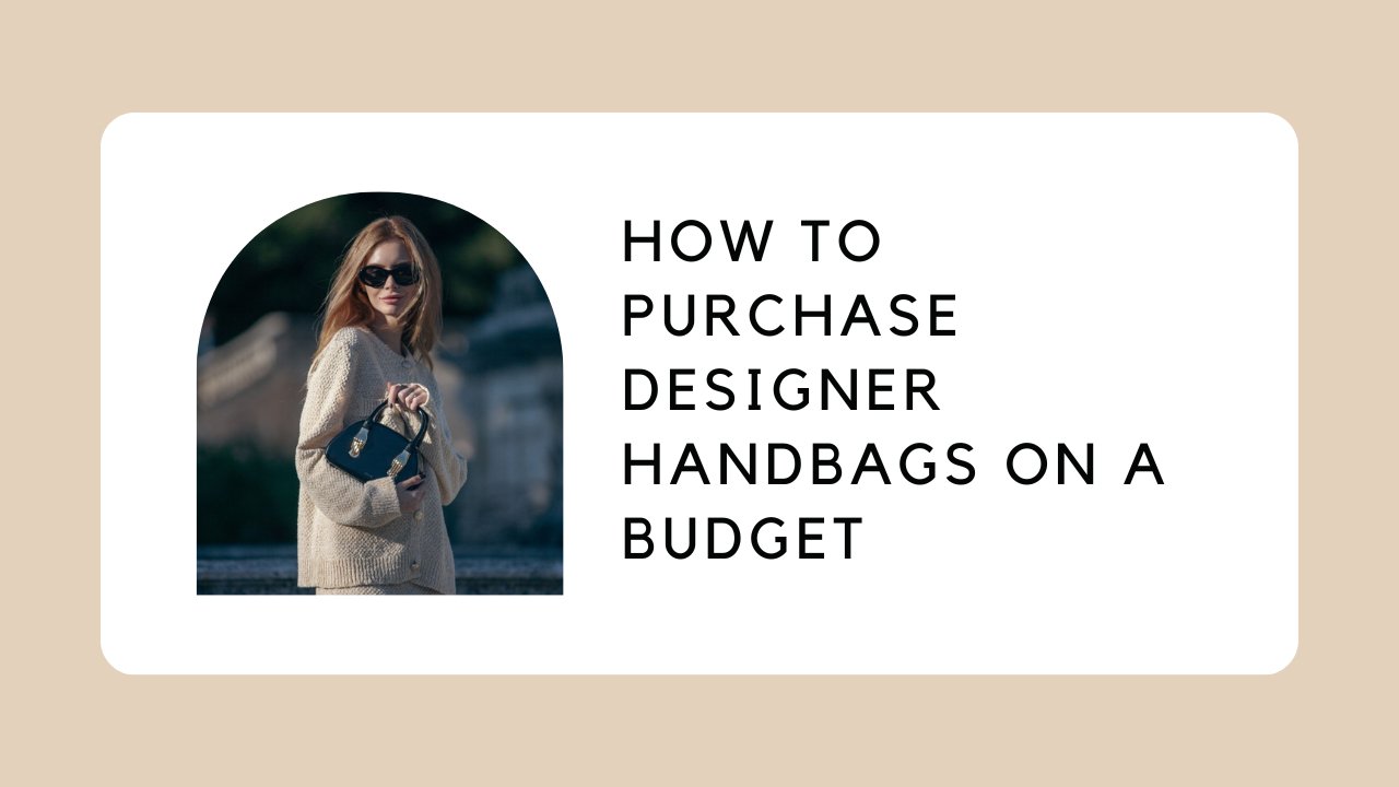 How to Purchase Designer Handbags on a Budget