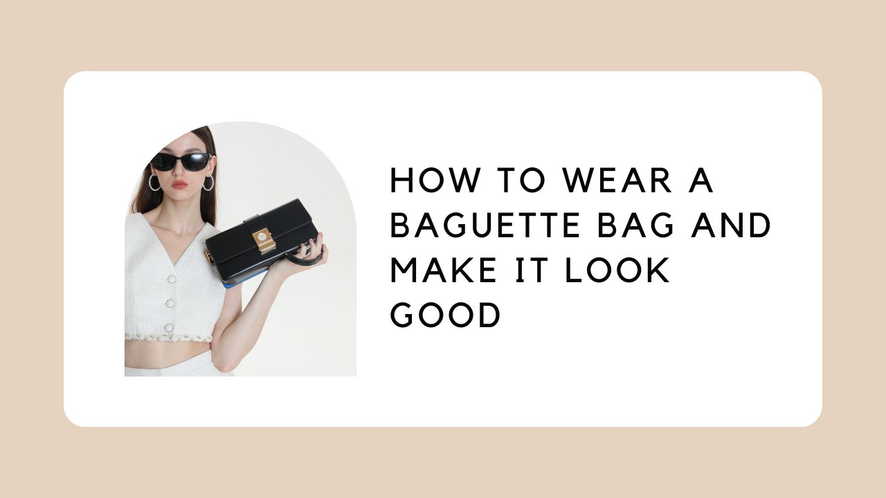 How to Wear a Baguette Bag and Make It Look Good