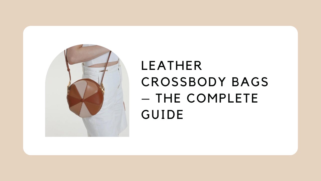 Leather Crossbody Bags – The Complete Guide