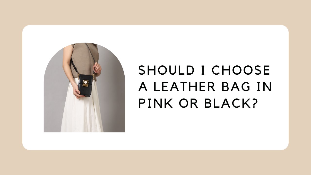 Should I Choose a Leather Bag in Pink or Black?