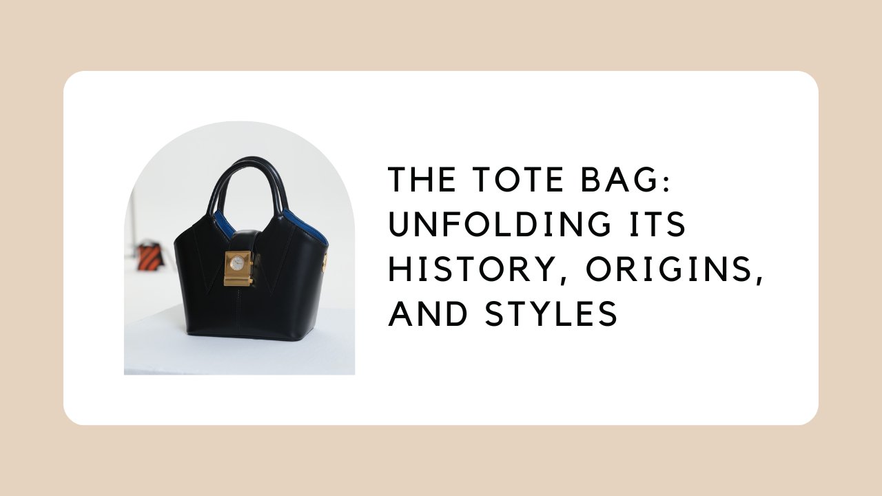 The Tote Bag: Unfolding its History, Origins, and Styles