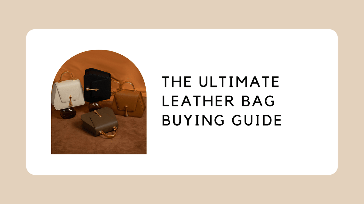 The Ultimate Leather Bag Buying Guide