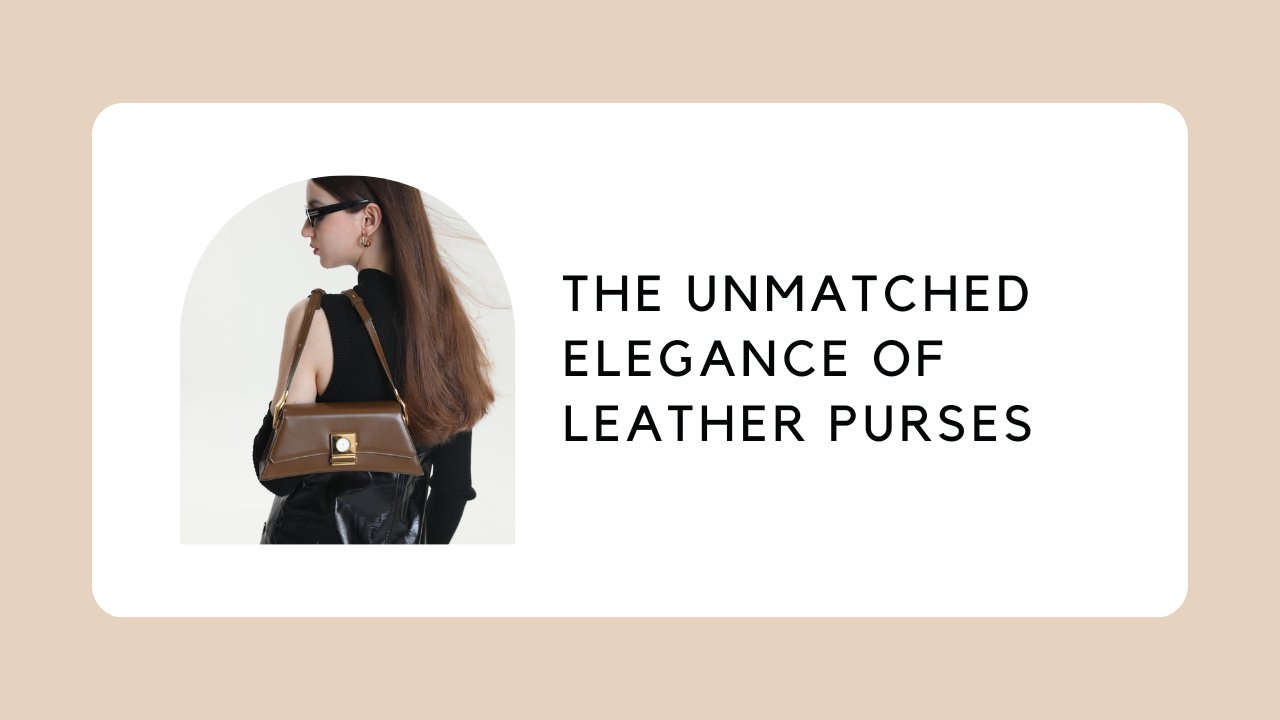 The Unmatched Elegance of Leather Purses