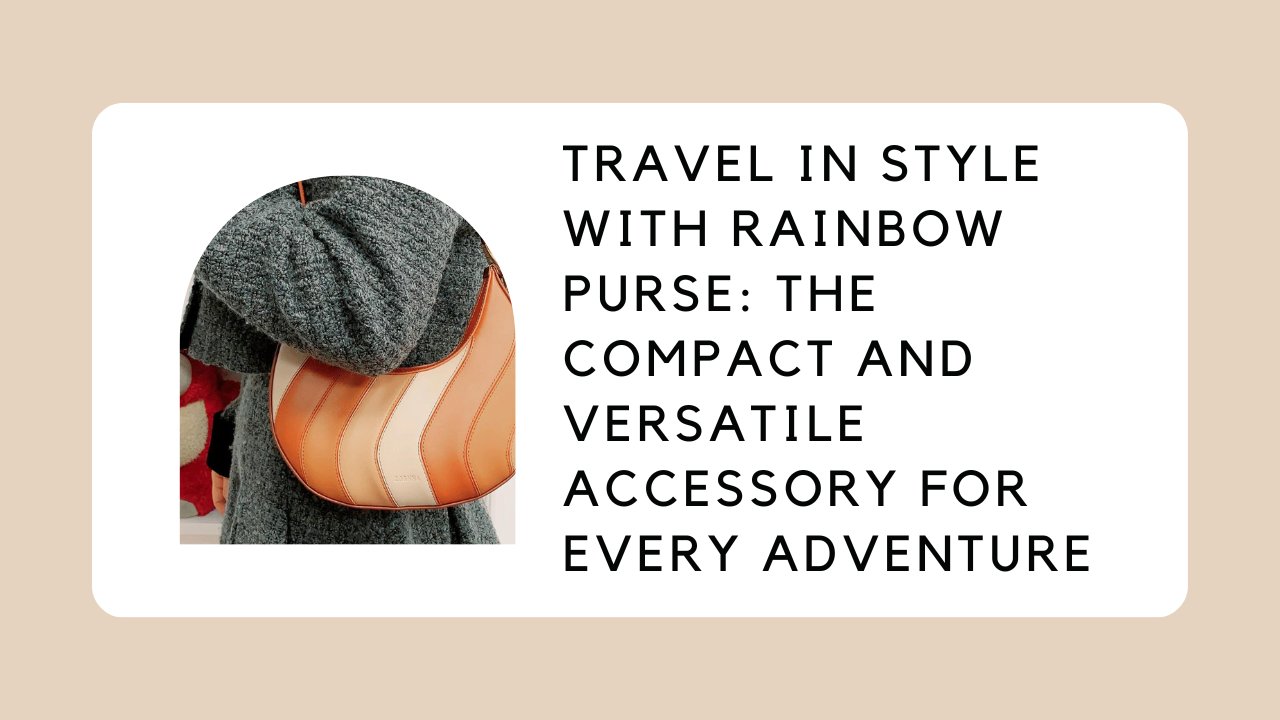 Travel in Style with Rainbow Purse: The Compact and Versatile Accessory for Every Adventure