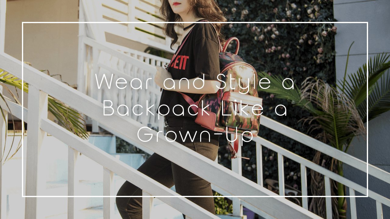 Wear and Style a Backpack Like a Grown-Up