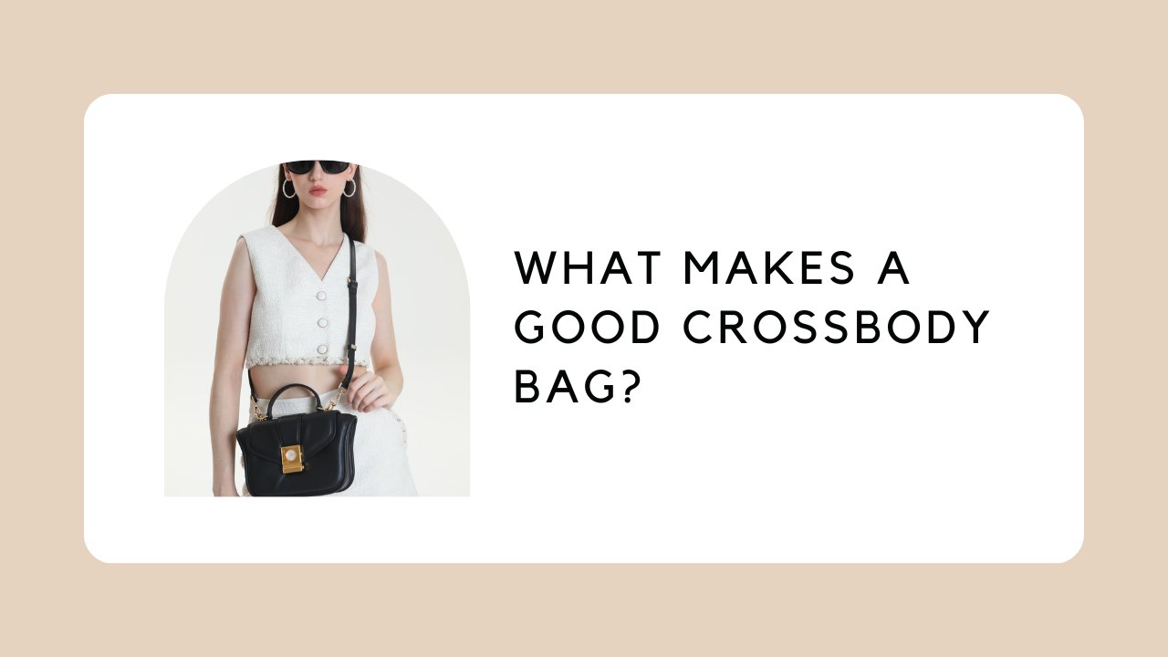 What Makes a Good Crossbody Bag?
