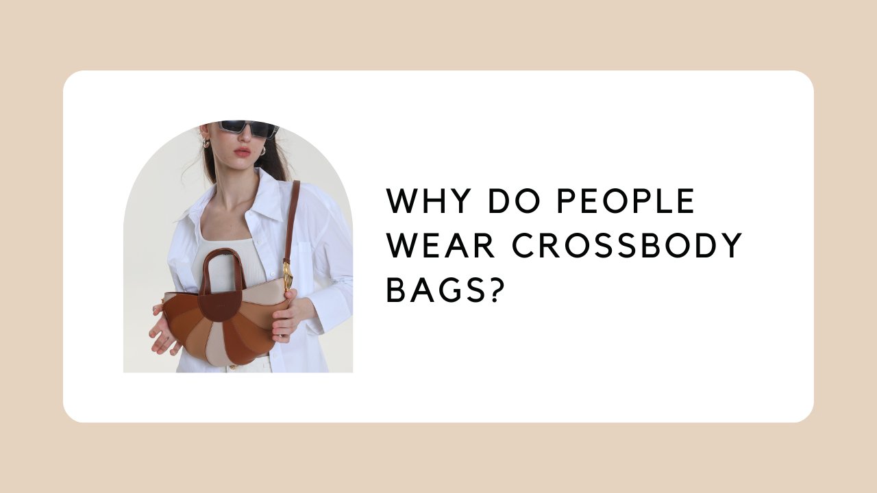 Why do People Wear Crossbody Bags?