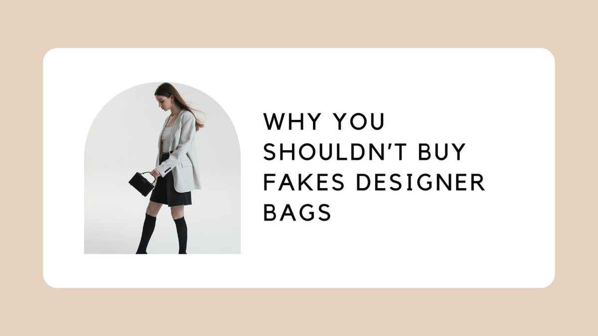 Why You Shouldn’t Buy Fakes Designer Bags ZORNNA
